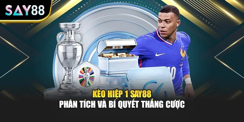 Kèo Hiệp 1 Say88 – Phân Tích Và Bí Quyết Thắng Cược